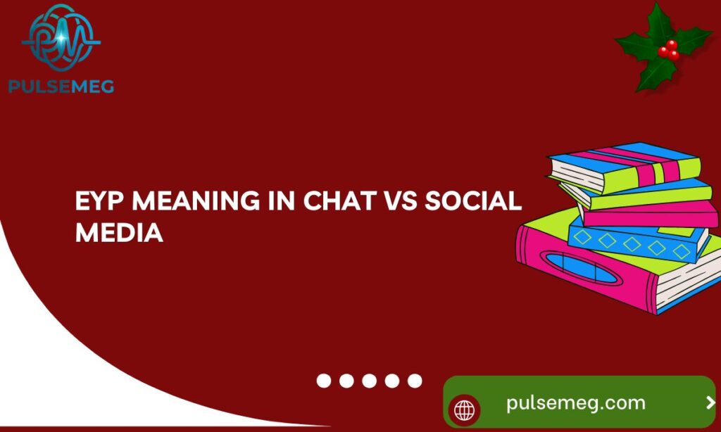 EYP Meaning in Chat vs Social Media