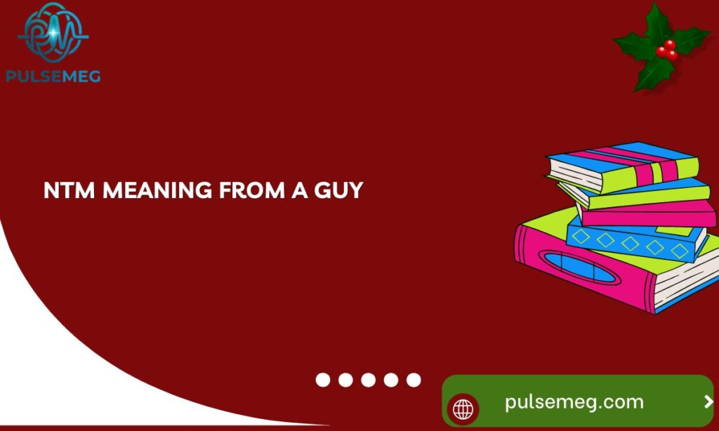 NTM Meaning From a Guy
