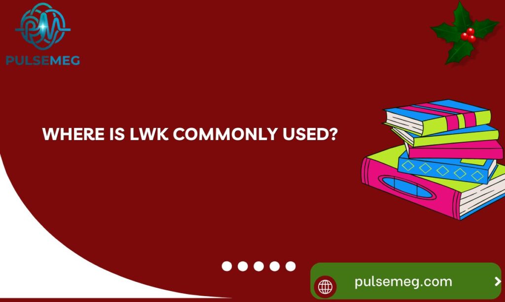 Where Is LWK Commonly Used?