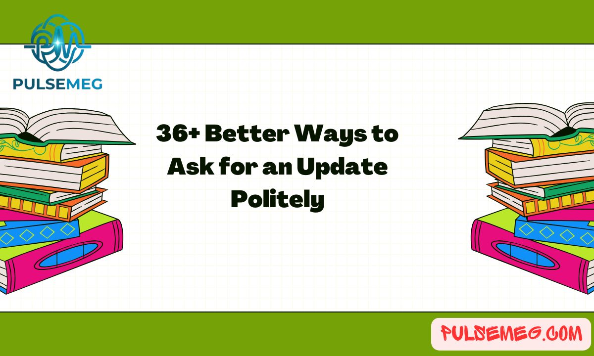 36+ Better Ways to Ask for an Update Politely