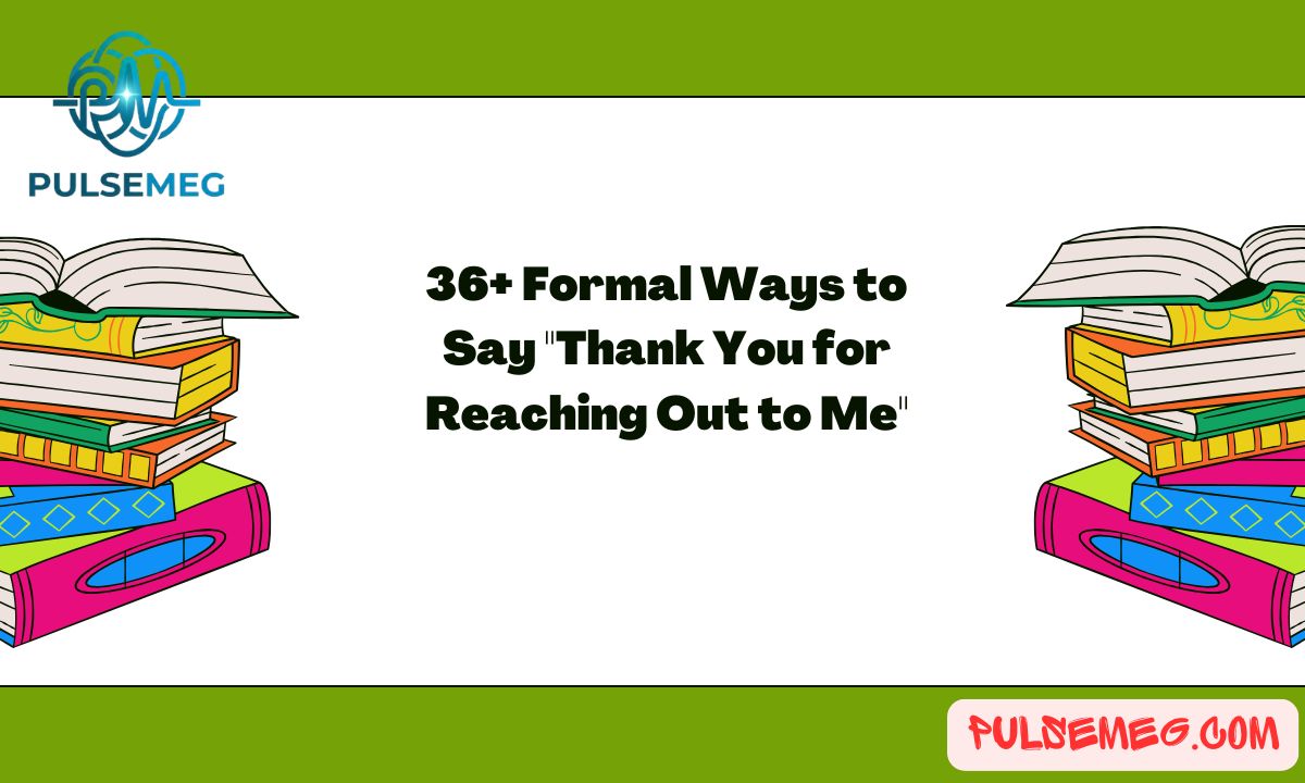 36+ Formal Ways to Say "Thank You for Reaching Out to Me"