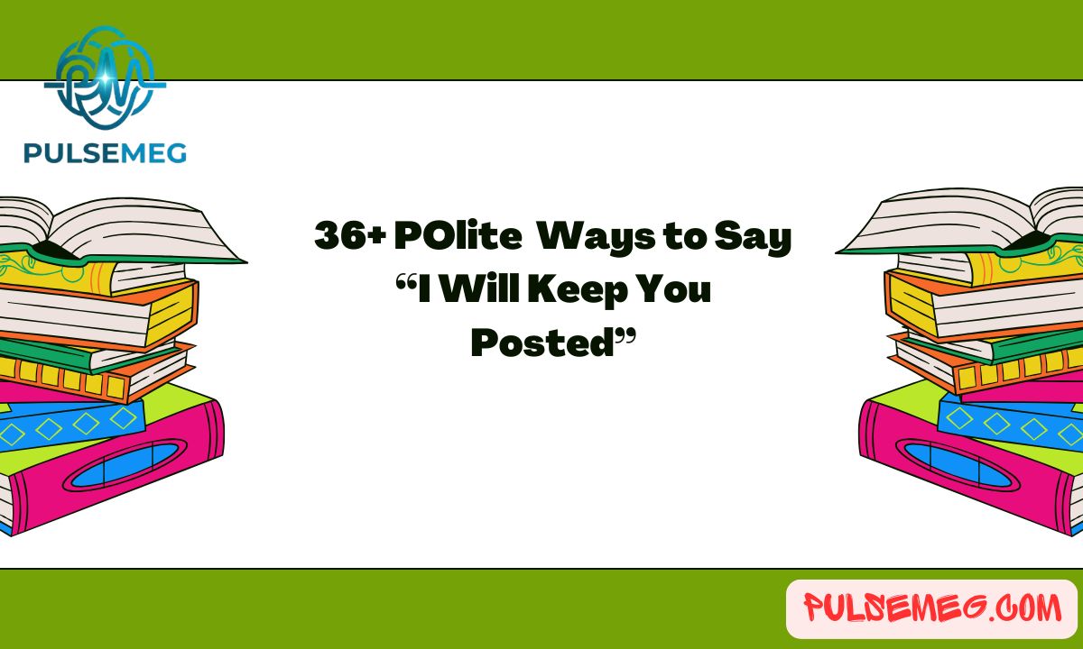 36+ Polite Ways to Say “I Will Keep You Posted”