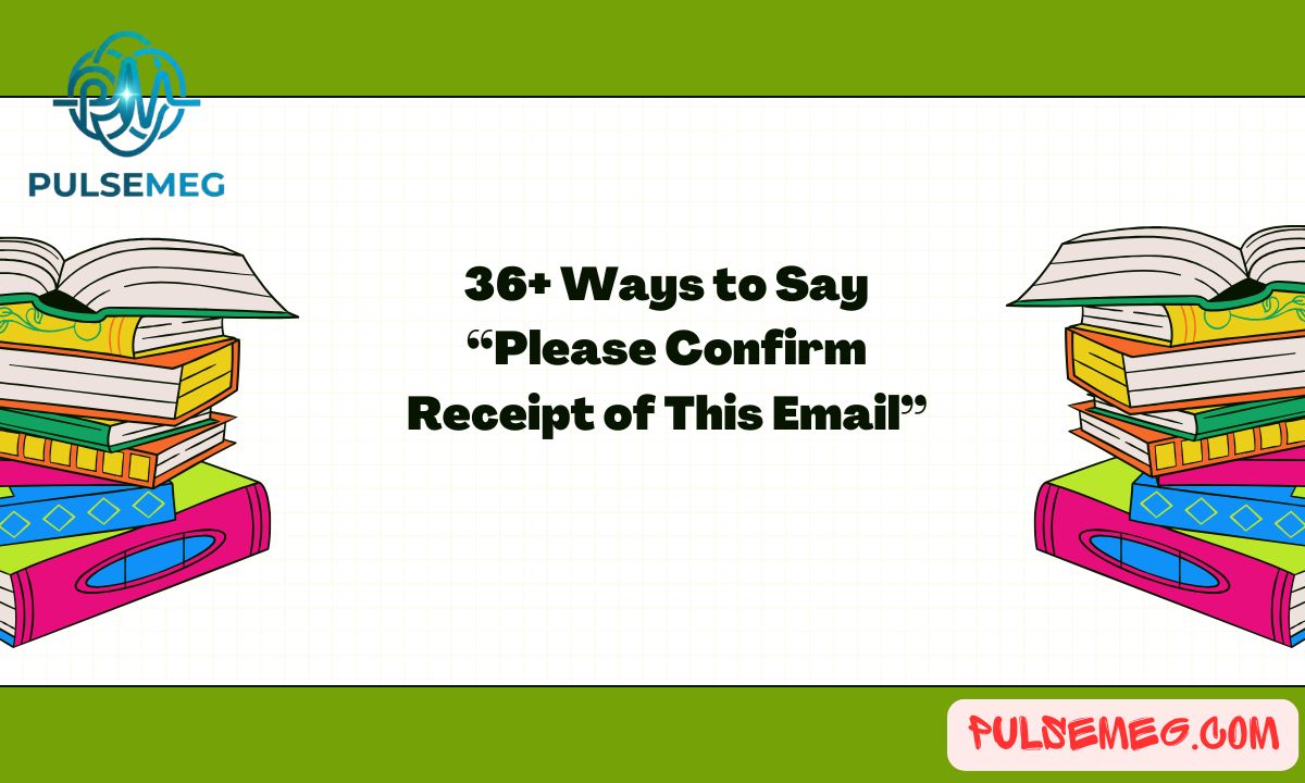 36+ Ways to Say “Please Confirm Receipt of This Email”