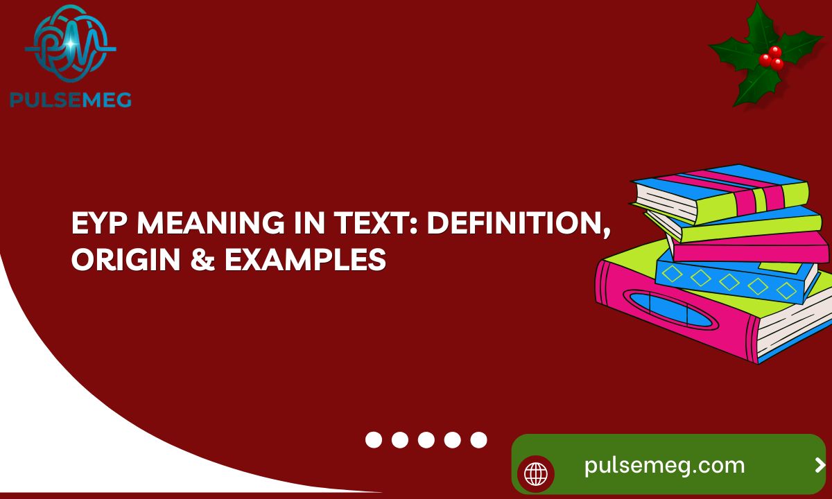 EYP Meaning in Text: Definition, Origin & Examples