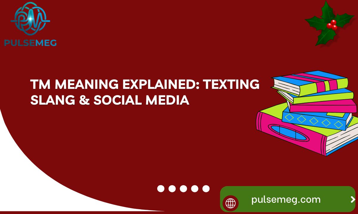 TM Meaning Explained: Texting Slang & Social Media