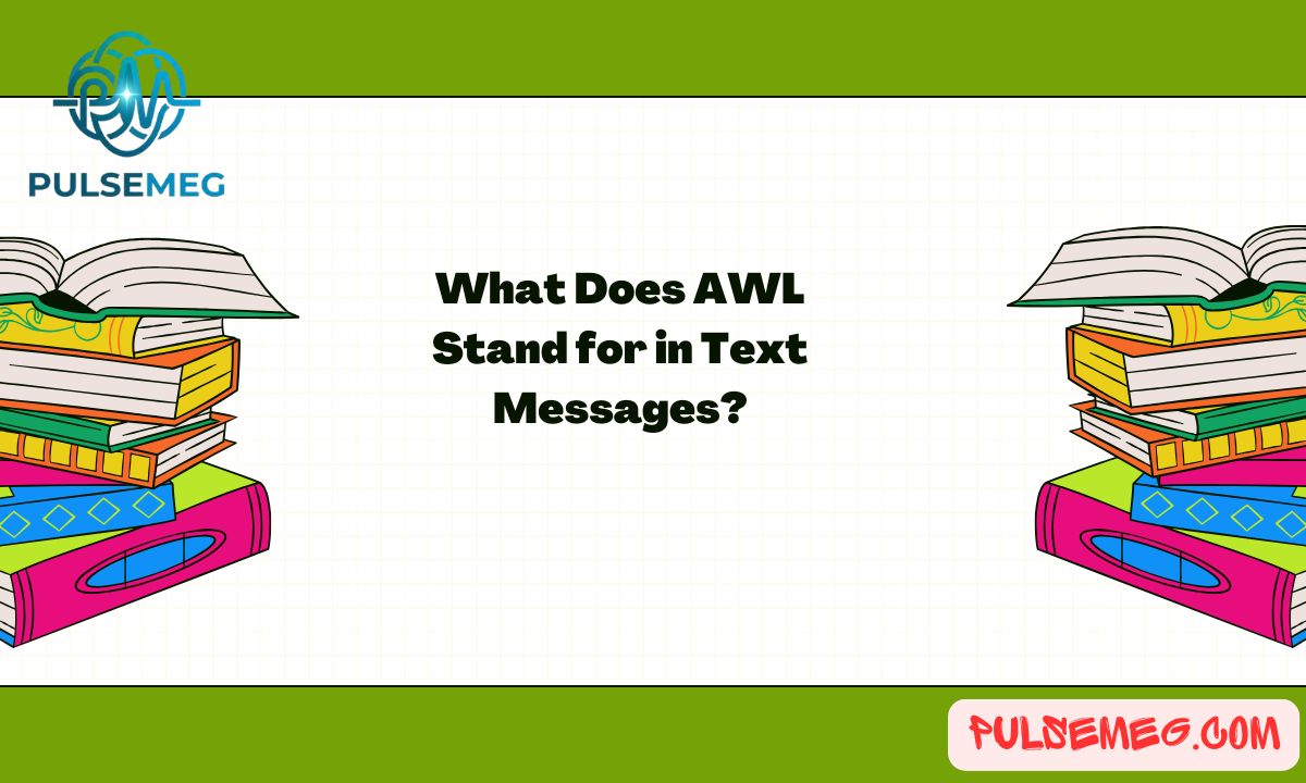 What Does AWL Stand for in Text Messages?