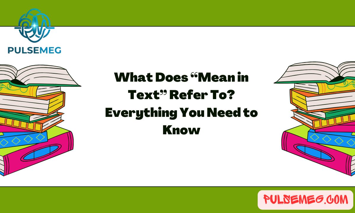 What Does “Mean in Text” Refer To? Everything You Need to Know