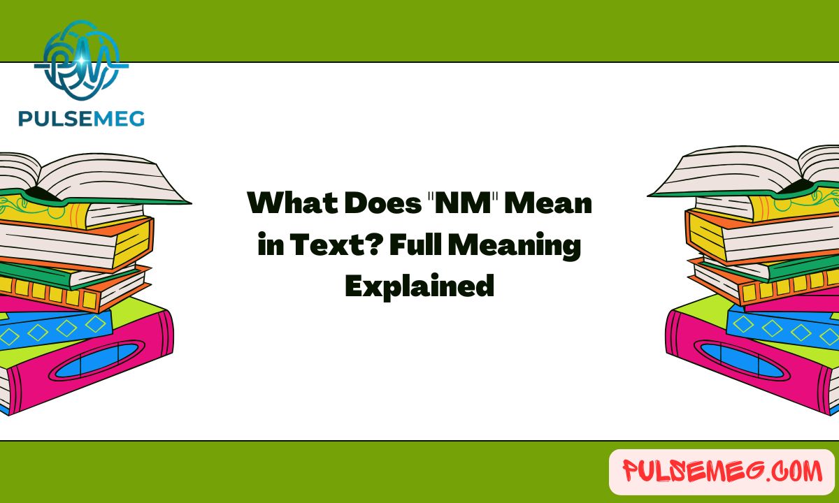 What Does "NM" Mean in Text? Full Meaning Explained