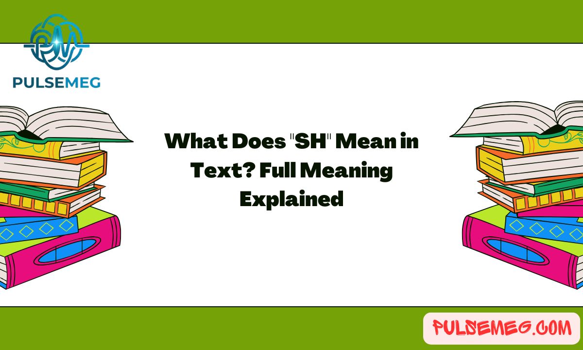What Does "SH" Mean in Text? Full Meaning Explained