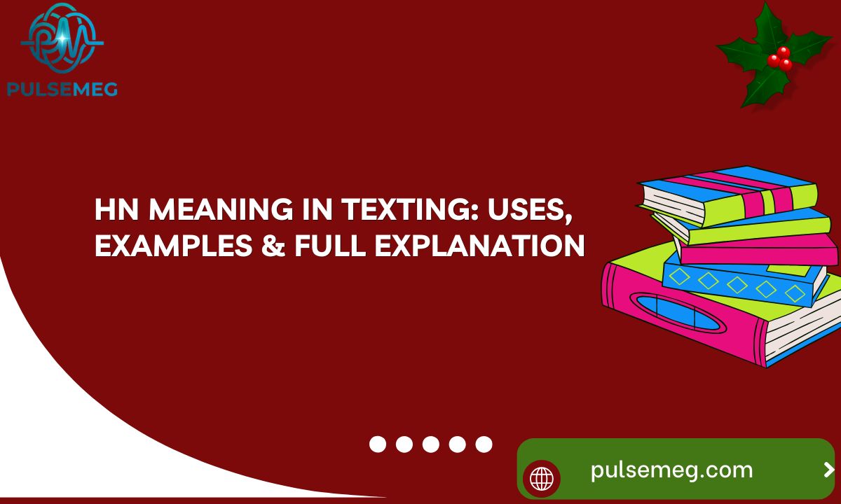 HN Meaning in Texting: Uses, Examples & Full Explanation