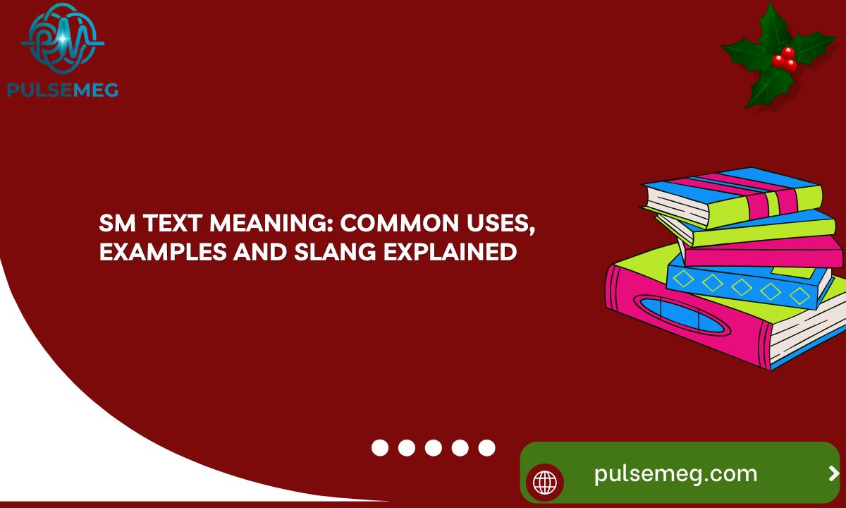 SM Text Meaning: Common Uses, Examples and Slang Explained