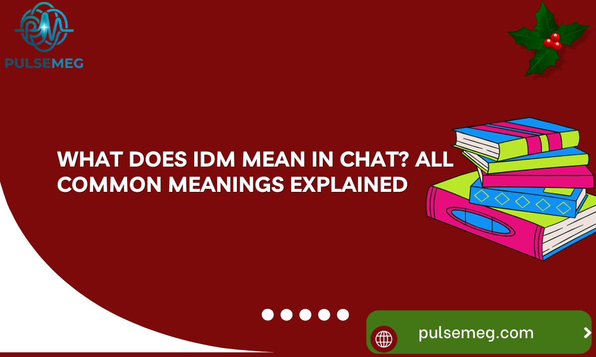 What Does IDM Mean in Chat? All Common Meanings Explained