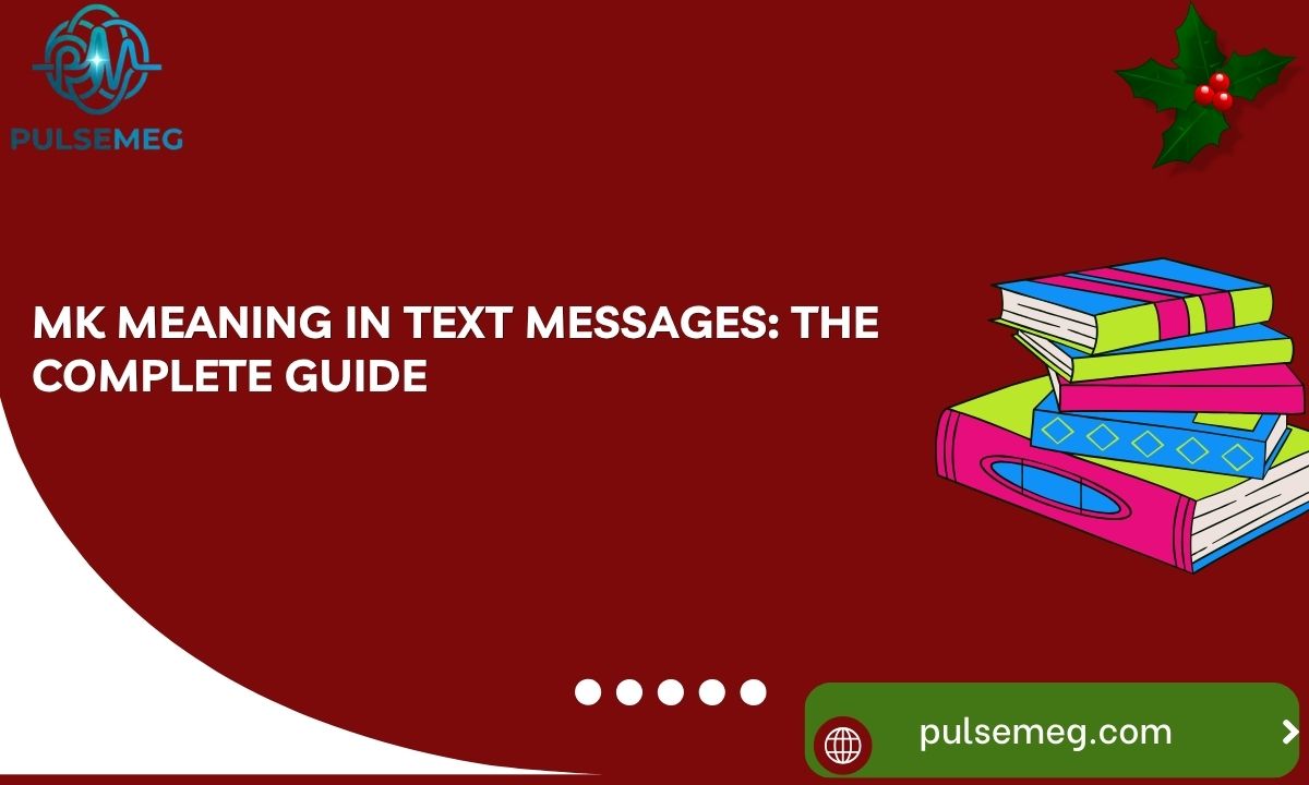 MK Meaning in Text Messages: The Complete Guide