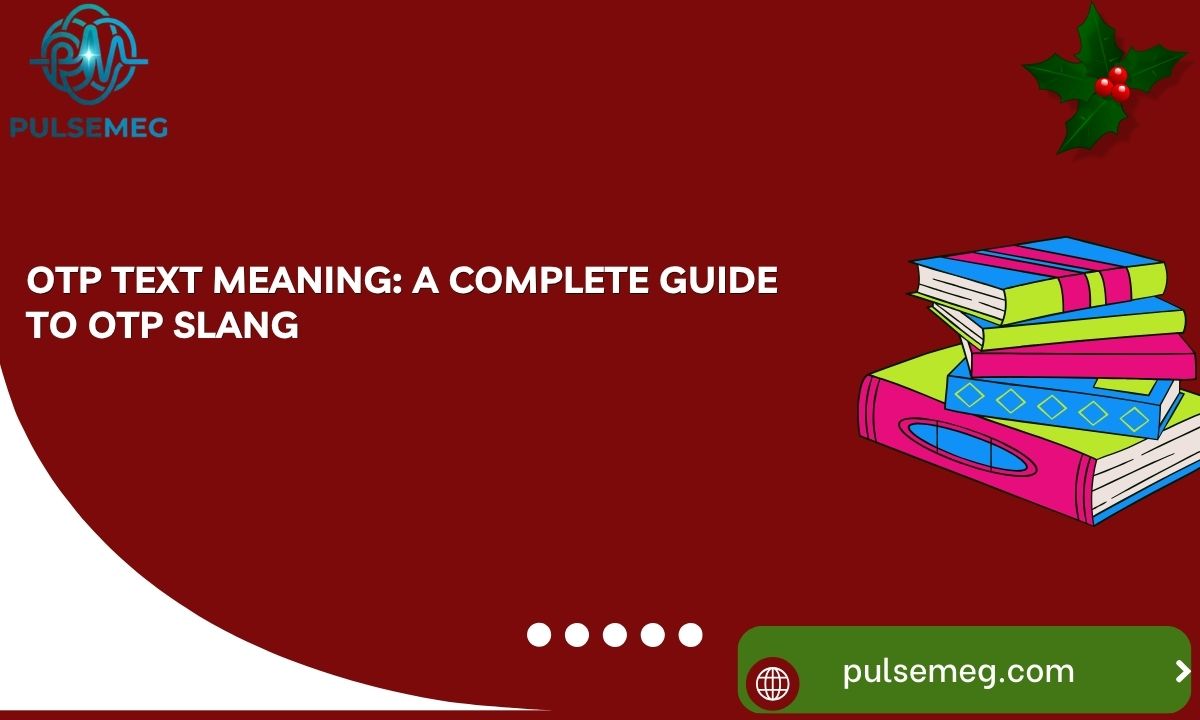 OTP Text Meaning: A Complete Guide to OTP Slang